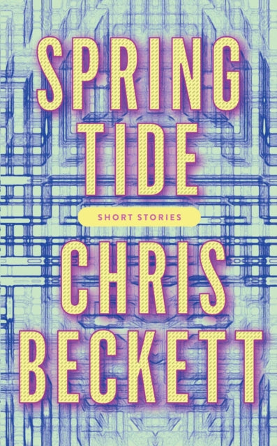 Book cover of: Spring Tide. By: Chris Beckett
