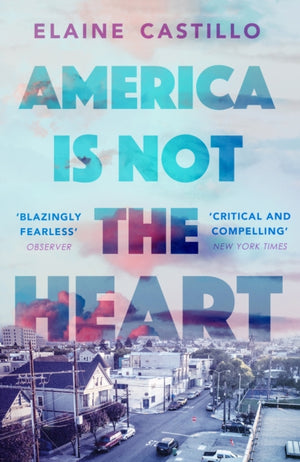America Is Not the Heart, The powerful coming-of-age novel from 'the next big thing' Elaine Castillo