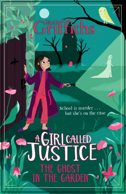 Book cover of: A Girl Called Justice: The Ghost in the Garden. By: Elly Griffiths