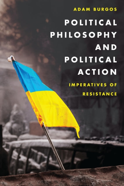 Book cover of: Political Philosophy and Political Action. By: Adam Burgos