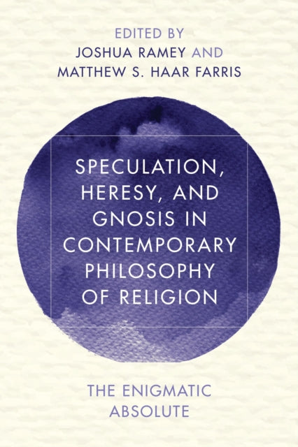 Book cover of: Speculation, Heresy, and Gnosis in Contemporary Philosophy of Religion. By: Joshua Ramey