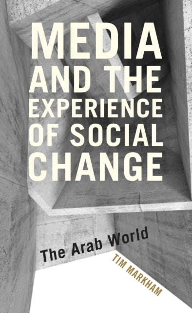 Book cover of: Media and the Experience of Social Change. By: Tim Markham