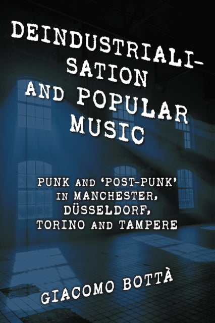 Book cover of: Deindustrialisation and Popular Music. By: Giacomo Bottà