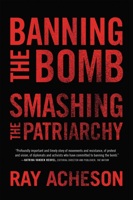 Book cover of: Banning the Bomb, Smashing the Patriarchy. By: R. A. Y. ACHESON