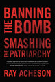 Book cover of: Banning the Bomb, Smashing the Patriarchy. By: R. A. Y. ACHESON