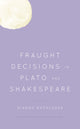 Book cover of: Fraught Decisions in Plato and Shakespeare. By: Dianne Rothleder