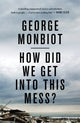 Book cover of: How Did We Get Into This Mess?. By: George Monbiot