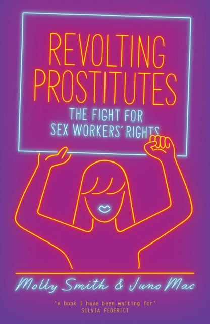 Revolting Prostitutes, The Fight for Sex Workers’ Rights 9781786633613 Juno Mac