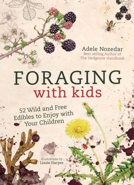 Foraging with Kids, 52 Wild and Free Edibles to Enjoy with Your Children 9781786781635 Adele Nozedar