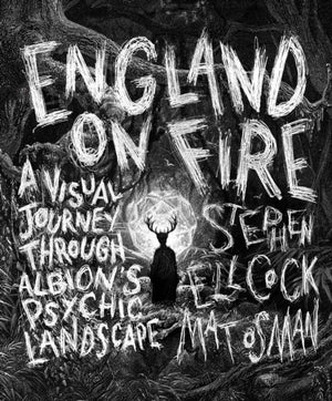 England on Fire, A Visual Journey through Albion's Psychic Landscape