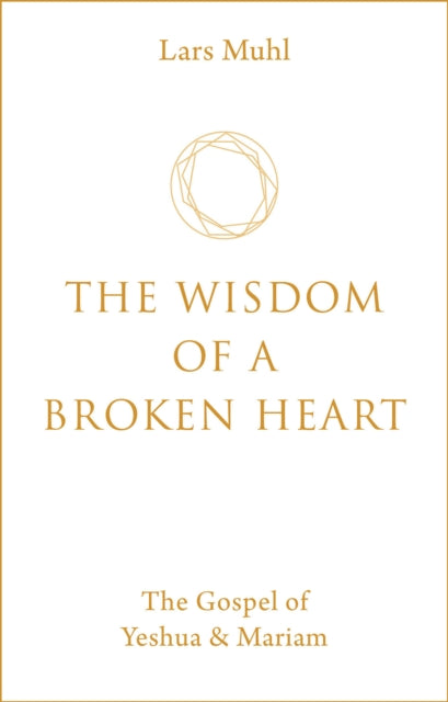 Book cover of: Wisdom of a Broken Heart. By: Lars Muhl
