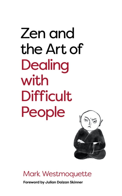 Book cover of: Zen and the Art of Dealing with Difficult People. By: Mark Westmoquette