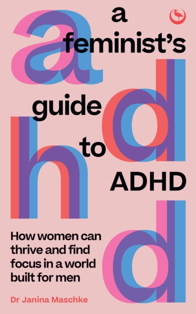 Feminist's Guide to ADHD, How women can thrive and find focus in a world built for men 9781786788788 Janina Maschke