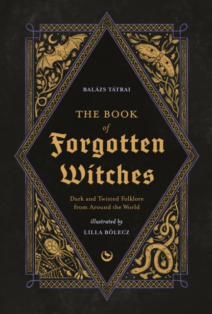 Book of Forgotten Witches, Dark & Twisted Folklore & Stories from Around the World 9781786789006 Lilla Bölecz