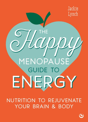 Happy Menopause Guide to Energy, Nutrition to Rejuvenate Your Brain & Body