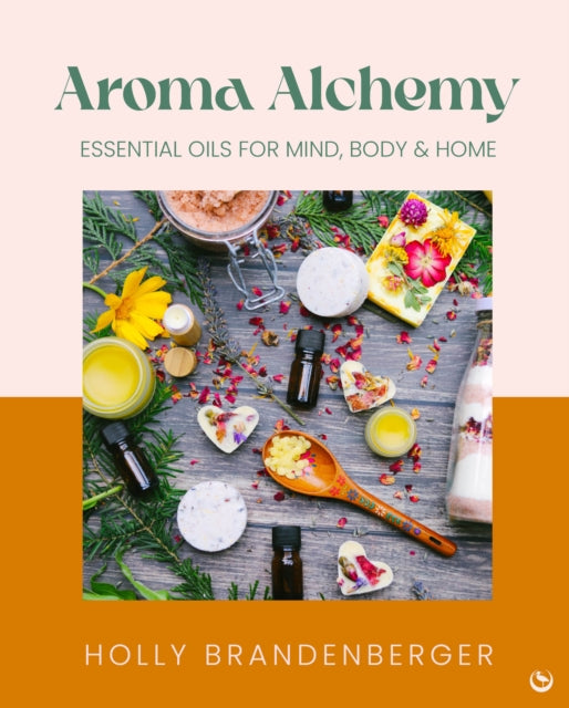 Aroma Alchemy, Essential Oils for Mind, Body and Home 9781786789969 BRANDENBERGER, HOLLY