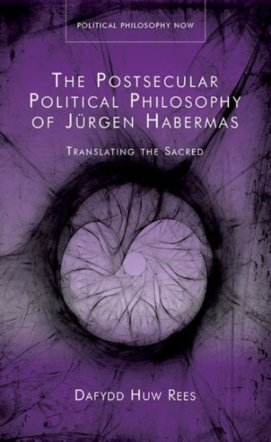 Book cover of: Postsecular Political Philosophy of Jurgen Habermas. By: Dafydd Huw Rees