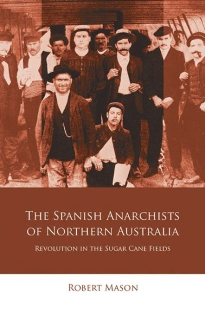Book cover of: Spanish Anarchists of Northern Australia. By: Robert Mason