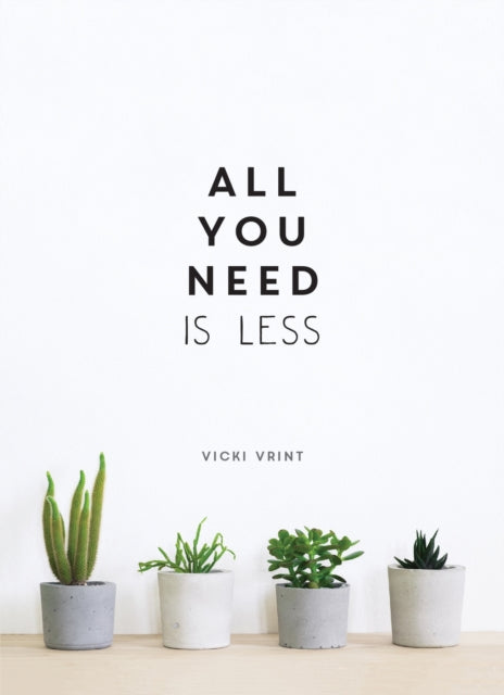 All You Need is Less, Minimalist Living for Maximum Happiness 9781786857668 Vicki Vrint