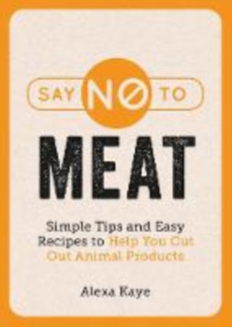 Book cover of: Say No to Meat. By: Alexa KAYE
