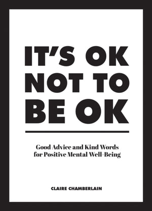 It's OK Not to Be OK, Good Advice and Kind Words for Positive Mental Well-Being
