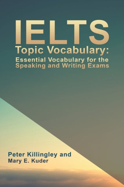 IELTS Topic Vocabulary: Essential Vocabulary for the Speaking and Writing Exams 9781786938671 Peter Killingley