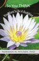 Book cover of: So You Think You Want To Be A Buddhist. By: Norman W. Wilson