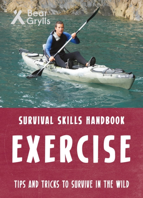 Book cover of: Bear Grylls Survival Skills: Exercise. By: Bear Grylls