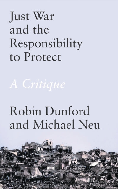 Book cover of: Just War and the Responsibility to Protect. By: Robin Dunford