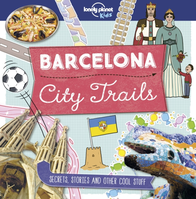 Book cover of: Lonely Planet Kids City Trails - Barcelona. By: Lonely Planet Kids Staff