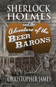 Book cover of: Sherlock Holmes and The Adventure of The Beer Barons. By: Christopher James