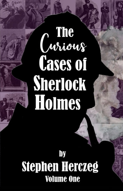 Book cover of: Curious Cases of Sherlock Holmes - Volume One. By: Stephen Herczeg