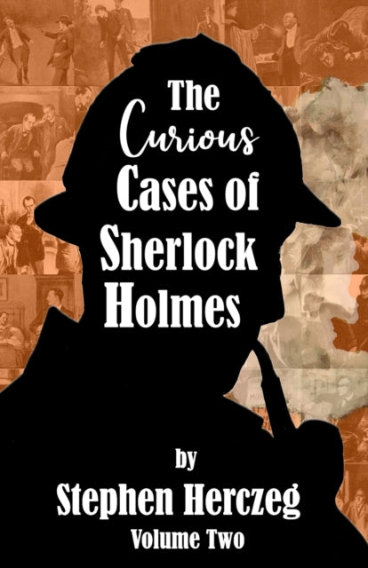 Book cover of: Curious Cases of Sherlock Holmes - Volume Two. By: Stephen Herczeg