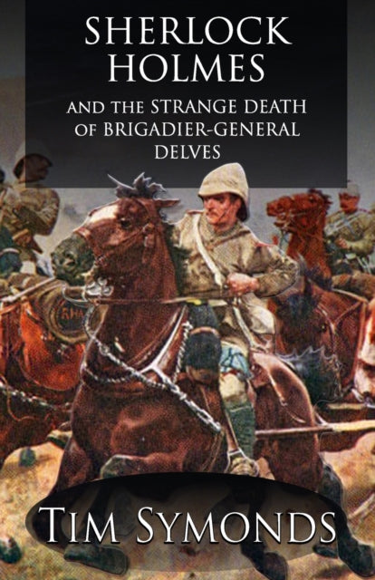 Book cover of: Sherlock Holmes and The Strange Death of Brigadier-General Delves. By: Tim Symonds