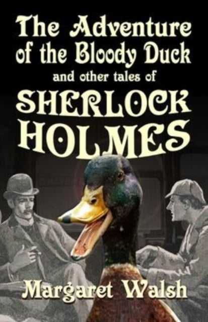 Book cover of: Adventure of the Bloody Duck and other adventures of Sherlock Holmes. By: Margaret Walsh