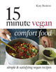 Book cover of: 15 Minute Vegan Comfort Food. By: Katy Beskow