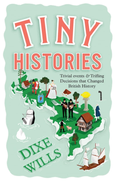 Book cover of: Tiny Histories. By: Dixe Wills
