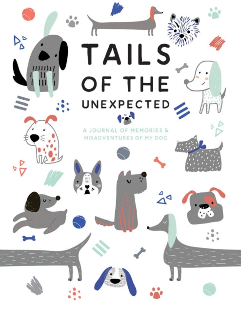 Book cover of: Tails of the Unexpected: A Journal of Memories and Misadventures of my Dog. By: Quadrille Publishing
