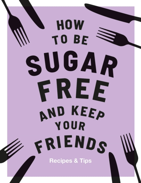 Book cover of: How to be Sugar-Free and Keep Your Friends. By: Megan Davies