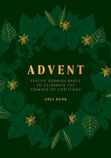 Advent, Festive German Bakes to Celebrate the Coming of Christmas 9781787137264 Anja Dunk