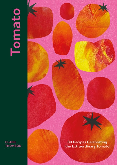 Tomato, 80 Recipes Celebrating the Extraordinary Tomato 9781787137851 Claire Thomson