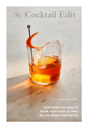 Cocktail Edit, Everything You Need to Know About How to Make All the Drinks that Matter
