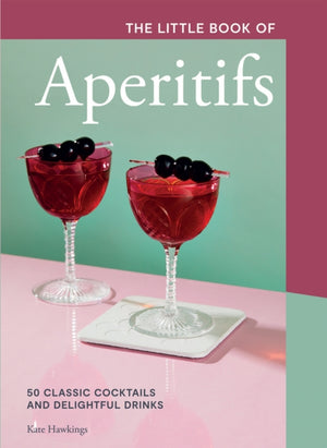 Little Book of Aperitifs, 50 Classic Cocktails and Delightful Drinks