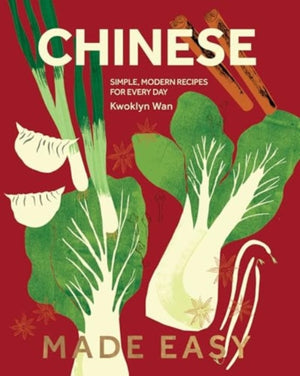 Chinese Made Easy, Simple, Modern Recipes for Every Day