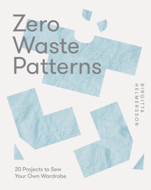 Zero Waste Patterns, 20 Projects to Sew Your Own Wardrobe