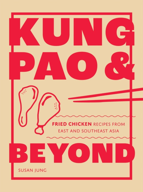 Kung Pao and Beyond, Fried Chicken Recipes from East and Southeast Asia 9781787139336 Susan Jung