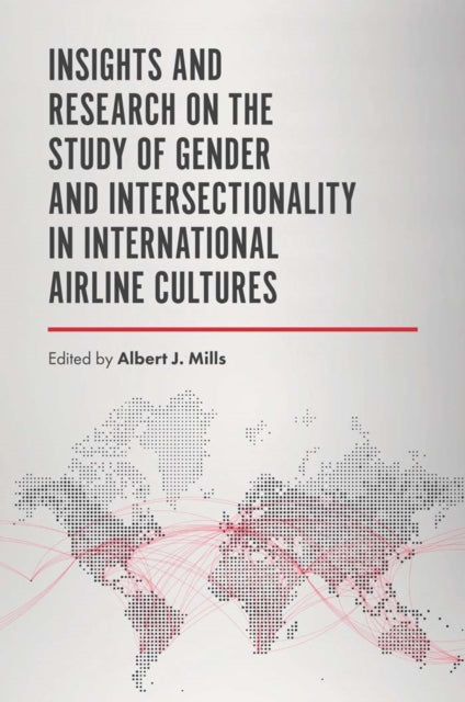 Book cover of: Insights and Research on the Study of Gender and Intersectionality in International Airline Cultures. By: Albert J. Mills
