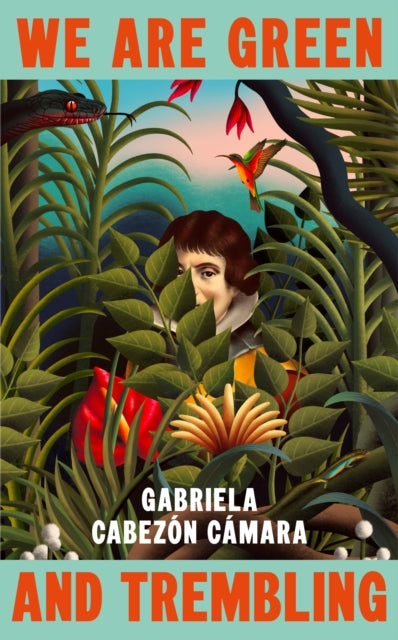 We Are Green and Trembling 9781787304765 Gabriela Cabezón Cámara