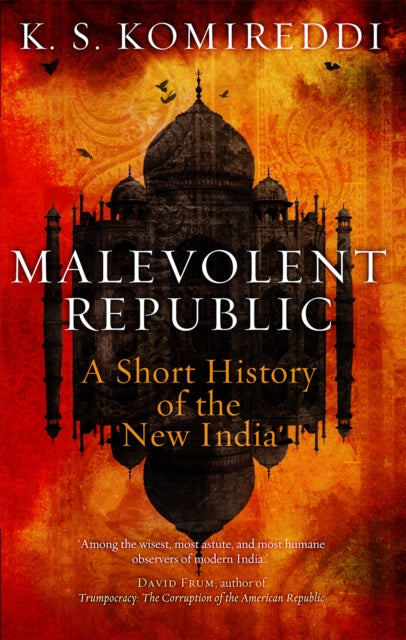 Book cover of: Malevolent Republic. By: K. S. Komireddi&nbsp;
