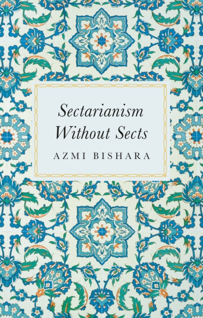 Book cover of: Sectarianism Without Sects. By: عزمي بشارة